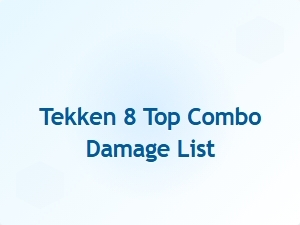 Tekken 8 Top Combo Damage List for Best Characters