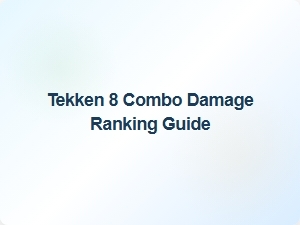Tekken 8 Combo Damage Ranking Guide