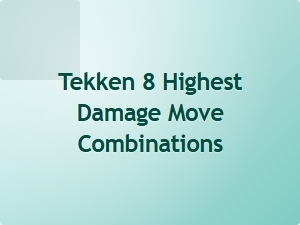 Tekken 8 Best Damage Combo Builds