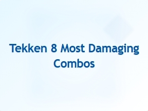 Tekken 8 Most Damaging Combos Compared