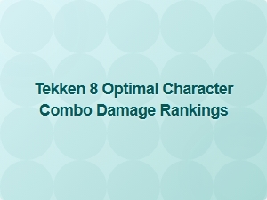 Tekken 8 High Damage Combo Builds