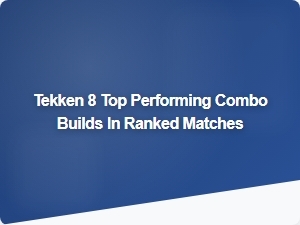 Tekken 8 Top Performing Combo Builds in Ranked Matches