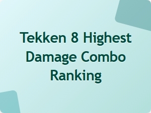 Tekken 8 Highest Damage Combo Ranking