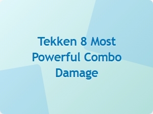 Tekken 8 Most Powerful Combo Damage